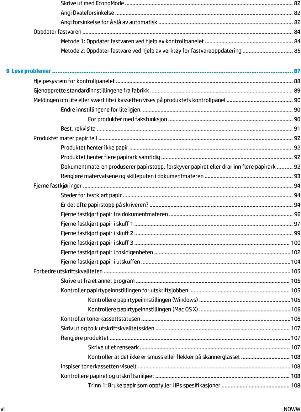 .. 89 Meldingen om lite eller svært lite i kassetten vises på produktets kontrollpanel... 90 Endre innstillingene for lite igjen.... 90 For produkter med faksfunksjon... 90 Best. rekvisita.