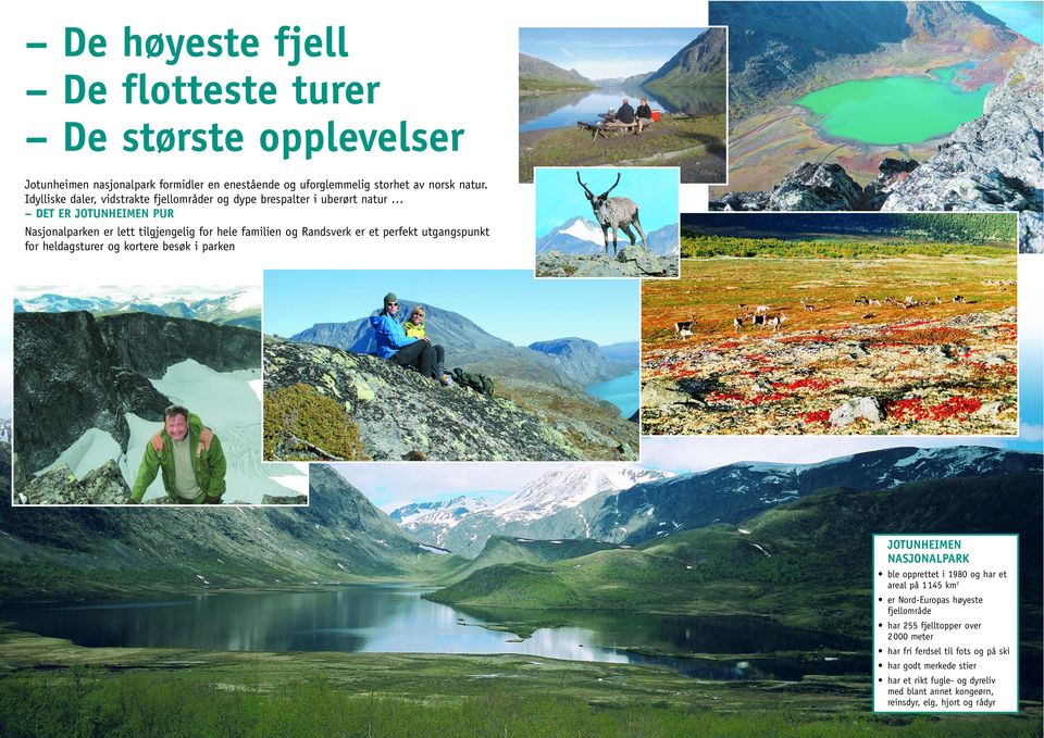 et perfekt utgangspunkt for heldagsturer og kortere besøk i parken JOTUNHEIMEN NASJONALPARK ble opprettet i 1980 og har et areal på 1145 km 2 er Nord-Europas høyeste