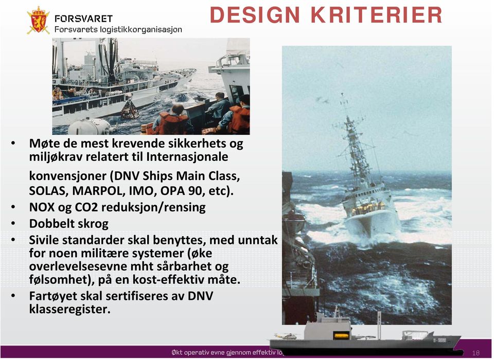 NOX og CO2 reduksjon/rensing Dobbelt skrog Sivile standarder skal benyttes, med unntak for noen