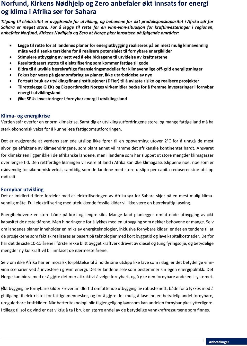 For å legge til rette for en vinn-vinn-situasjon for kraftinvesteringer i regionen, anbefaler Norfund, Kirkens Nødhjelp og Zero at Norge øker innsatsen på følgende områder: Legge til rette for at