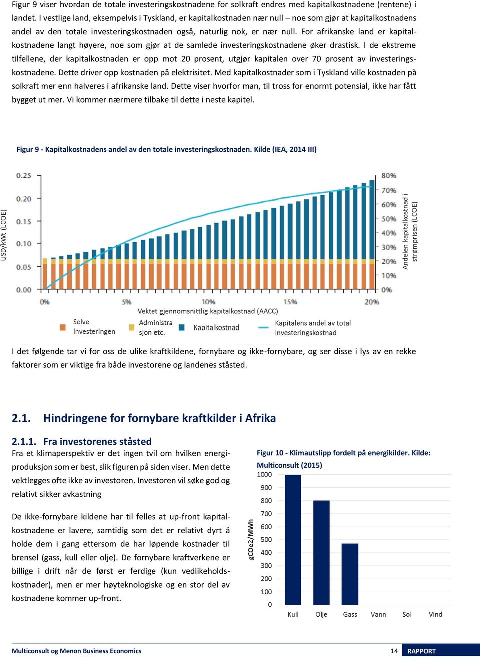 For afrikanske land er kapitalkostnadene langt høyere, noe som gjør at de samlede investeringskostnadene øker drastisk.