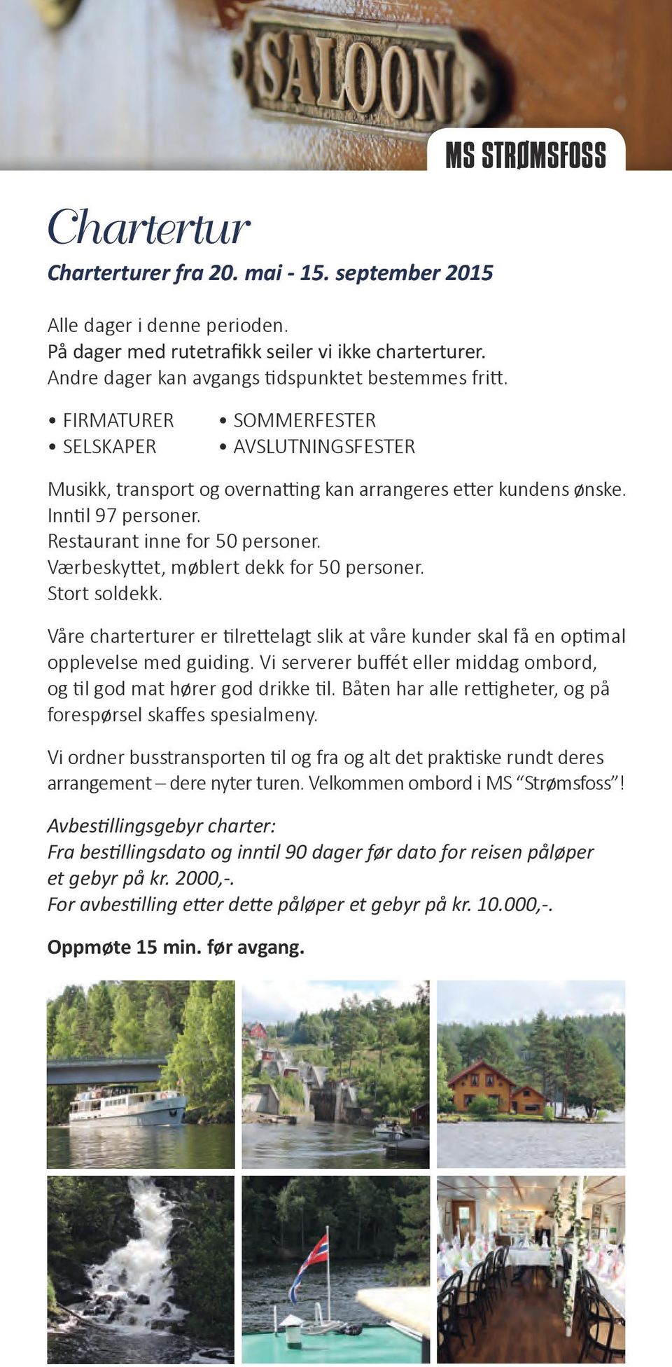 Værbeskyttet, møblert dekk for 50 personer. Stort soldekk. Våre charterturer er tilrettelagt slik at våre kunder skal få en optimal opplevelse med guiding.