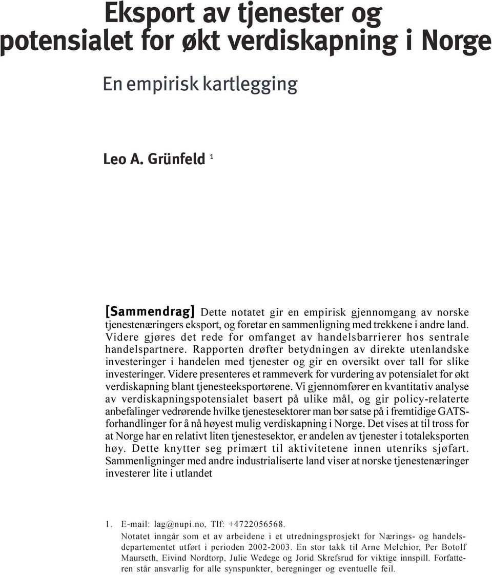 investeringer i handelen med tjenester og gir en oversikt over tall for slike investeringer Videre presenteres et rammeverk for vurdering av potensialet for økt verdiskapning blant