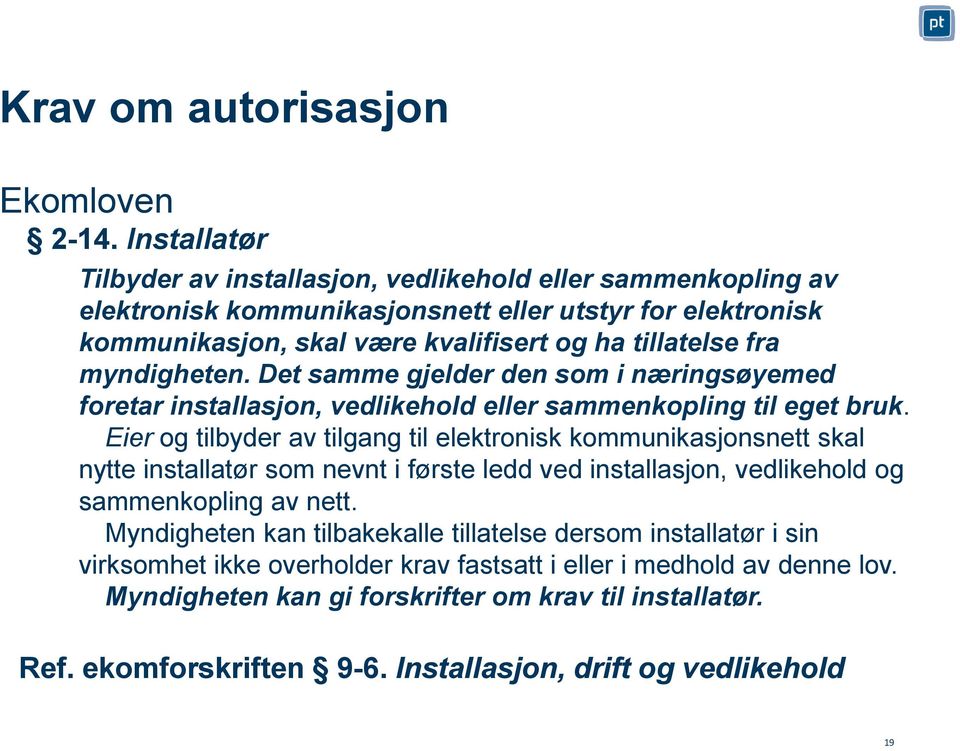 myndigheten. Det samme gjelder den som i næringsøyemed foretar installasjon, vedlikehold eller sammenkopling til eget bruk.