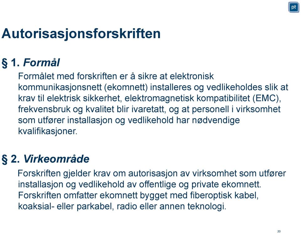 elektromagnetisk kompatibilitet (EMC), frekvensbruk og kvalitet blir ivaretatt, og at personell i virksomhet som utfører installasjon og vedlikehold har