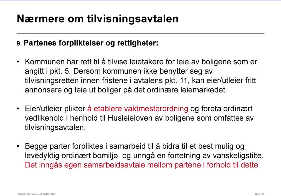 Eier/utleier plikter å etablere vaktmesterordning og foreta ordinært vedlikehold i henhold til Husleieloven av boligene som omfattes av tilvisningsavtalen.