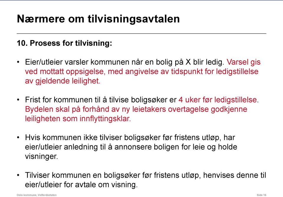 Frist for kommunen til å tilvise boligsøker er 4 uker før ledigstillelse.