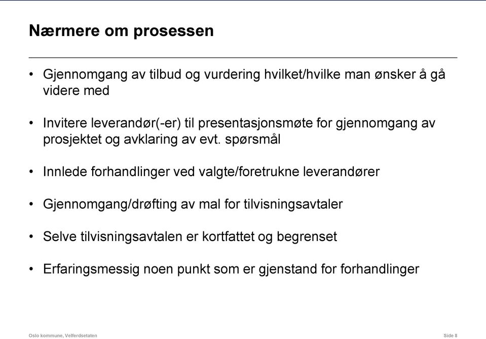 spørsmål Innlede forhandlinger ved valgte/foretrukne leverandører Gjennomgang/drøfting av mal for