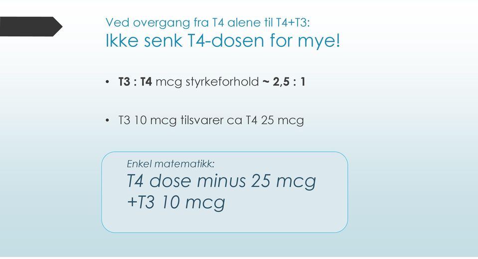 T3 : T4 mcg styrkeforhold ~ 2,5 : 1 T3 10 mcg