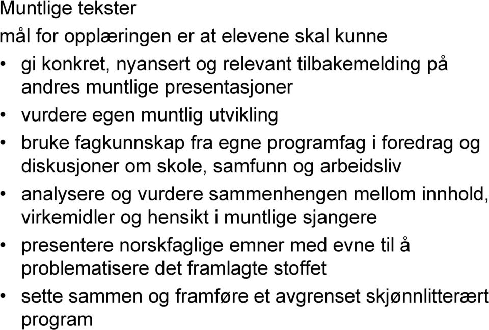 skole, samfunn og arbeidsliv analysere og vurdere sammenhengen mellom innhold, virkemidler og hensikt i muntlige sjangere