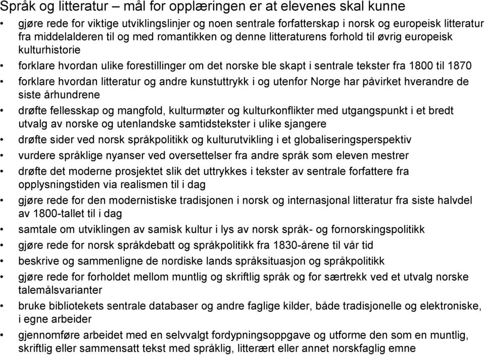 litteratur og andre kunstuttrykk i og utenfor Norge har påvirket hverandre de siste århundrene drøfte fellesskap og mangfold, kulturmøter og kulturkonflikter med utgangspunkt i et bredt utvalg av