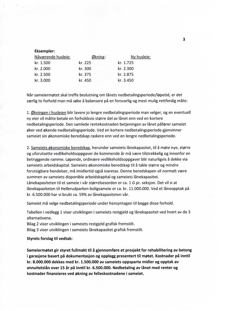 0 kr. 375 kr. 450 kr. 1.725 kr. 2.300 kr. 2.875 kr. 3.450 Nar sameierm0tet skal treffe beslutning om lanets nedbetalingsperiode/l0petid, er det saerlig to forhold man ma s0ke a balansere pa en forsvarlig og mest mulig rettferdig mate: 1.