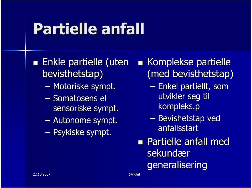 Komplekse partielle (med bevisthetstap) Enkel partiellt,, som utvikler seg