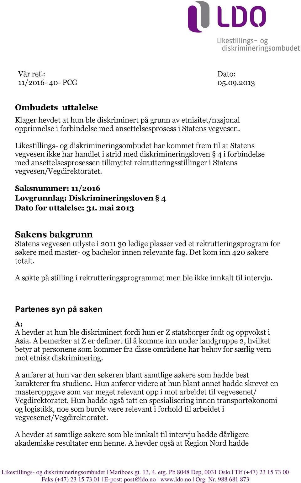 rekrutteringsstillinger i Statens vegvesen/vegdirektoratet. Saksnummer: 11/2016 Lovgrunnlag: Diskrimineringsloven 4 Dato for uttalelse: 31.