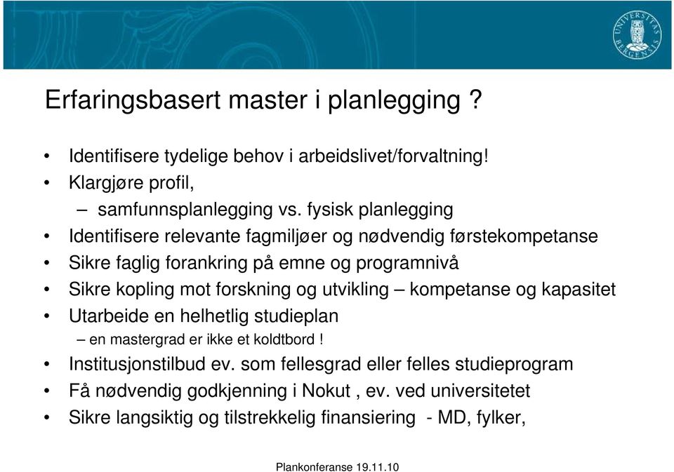 mot forskning og utvikling kompetanse og kapasitet Utarbeide en helhetlig studieplan en mastergrad er ikke et koldtbord! Institusjonstilbud ev.