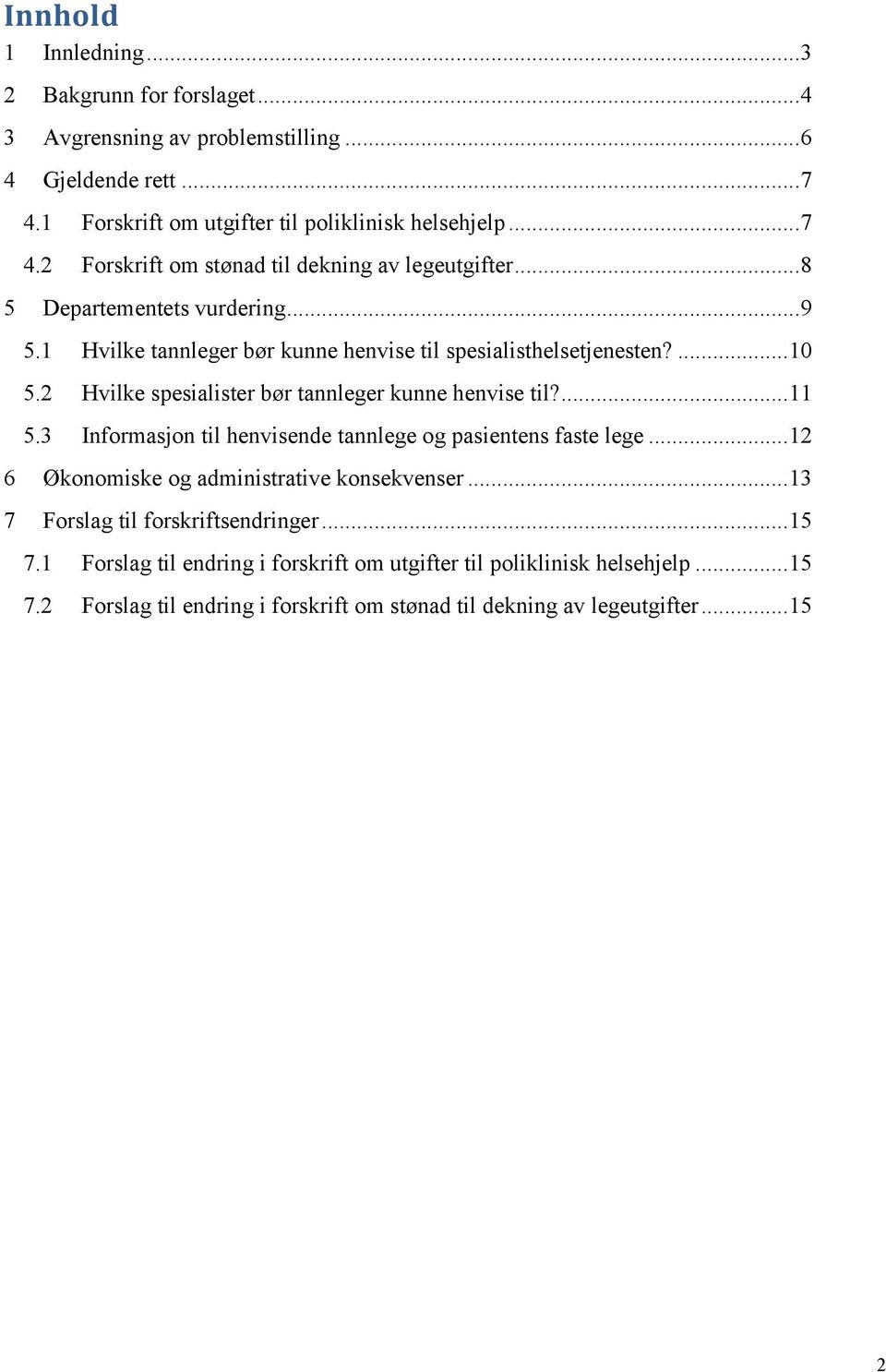 3 Informasjon til henvisende tannlege og pasientens faste lege... 12 6 Økonomiske og administrative konsekvenser... 13 7 Forslag til forskriftsendringer... 15 7.