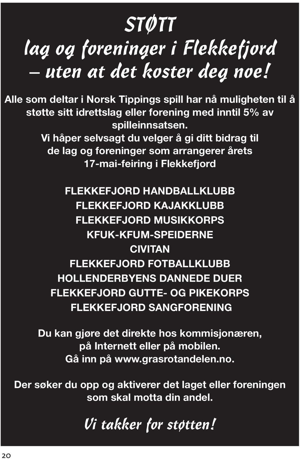 Vi håper selvsagt du velger å gi ditt bidrag til de lag og foreninger som arrangerer årets 17-mai-feiring i Flekkefjord FLEKKEFJORD HANDBALLKLUBB FLEKKEFJORD KAJAKKLUBB FLEKKEFJORD
