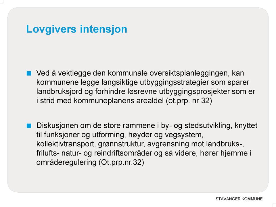 nr 32) Diskusjonen om de store rammene i by- og stedsutvikling, knyttet til funksjoner og utforming, høyder og vegsystem,