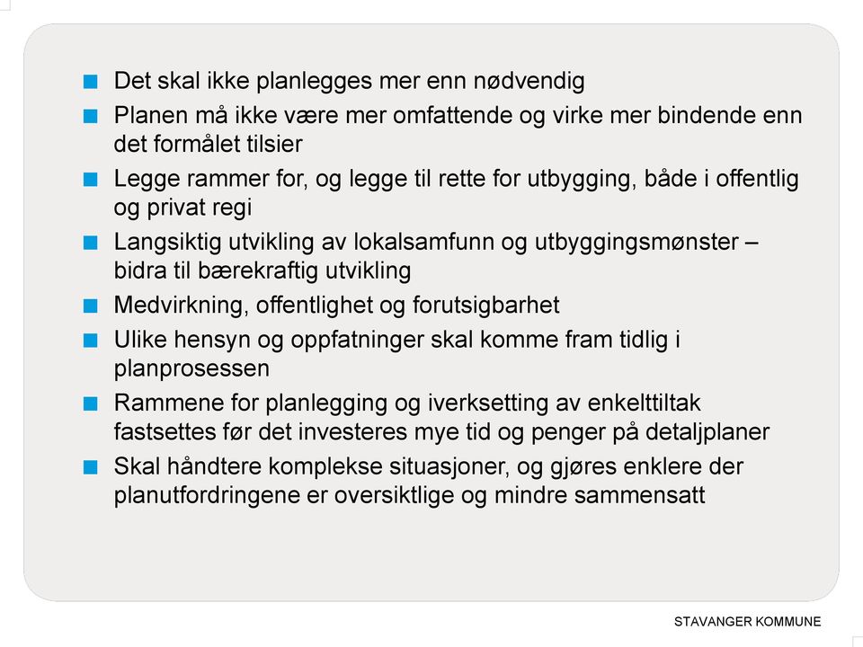 offentlighet og forutsigbarhet Ulike hensyn og oppfatninger skal komme fram tidlig i planprosessen Rammene for planlegging og iverksetting av enkelttiltak