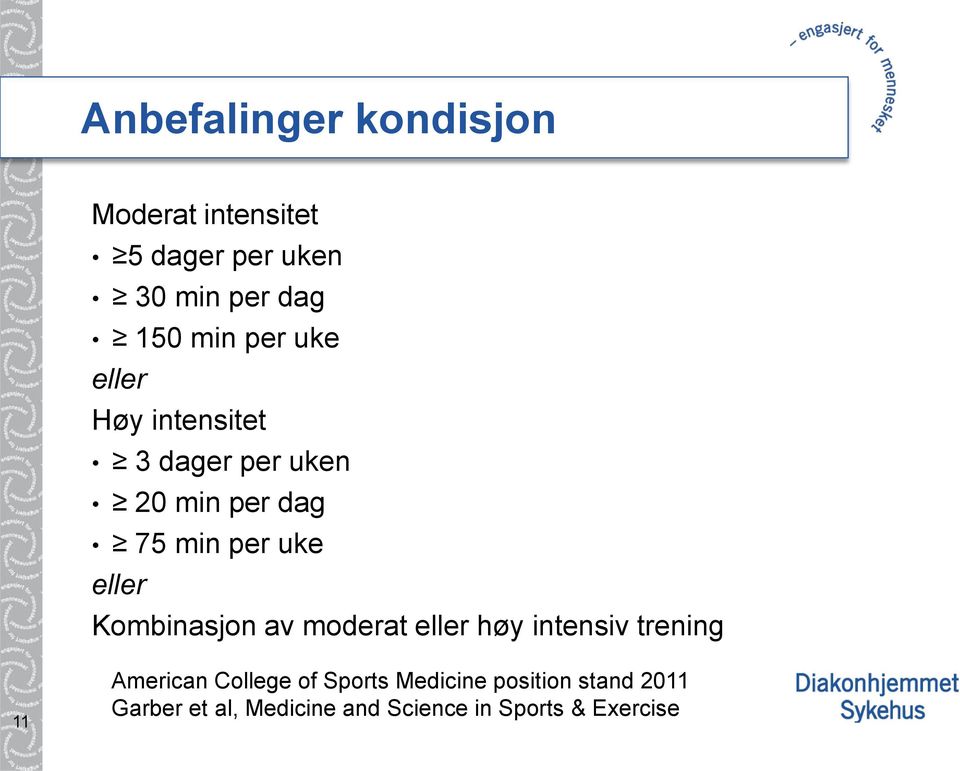 Kombinasjon av moderat eller høy intensiv trening 11 American College of Sports