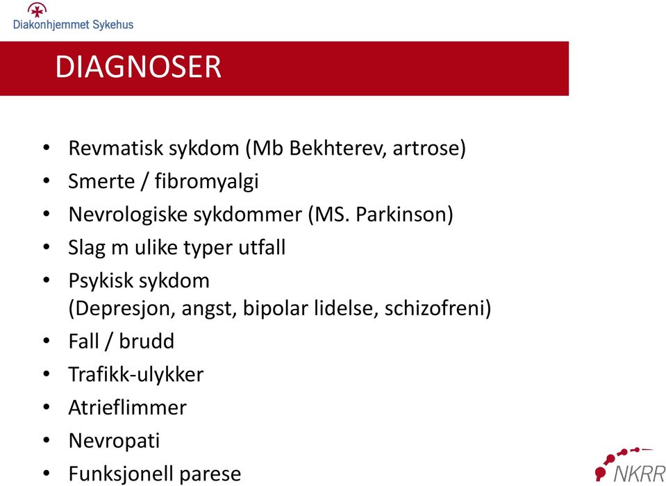 Parkinson) Slag m ulike typer MULIGGJØRE utfall (ENABLING) Psykisk sykdom