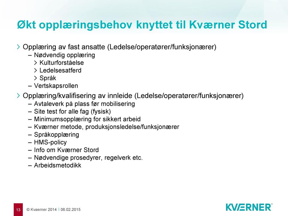 Avtaleverk på plass før mobilisering Site test for alle fag (fysisk) Minimumsopplæring for sikkert arbeid Kværner metode,