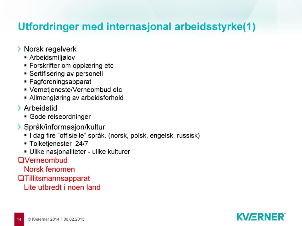 Arbeidstid Gode reiseordninger Språk/informasjon/kultur I dag fire offisielle språk.