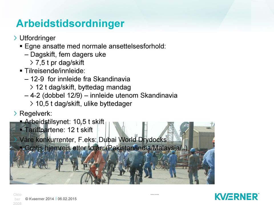 Skandinavia 10,5 t dag/skift, ulike byttedager Regelverk: Arbeidstilsynet: 10,5 t skift Tariffpartene: 12 t skift Våre