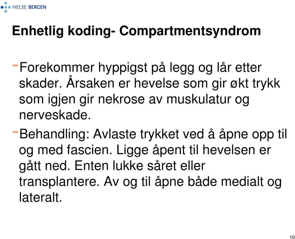 -Behandling: Avlaste trykket ved å åpne opp til og med fascien.