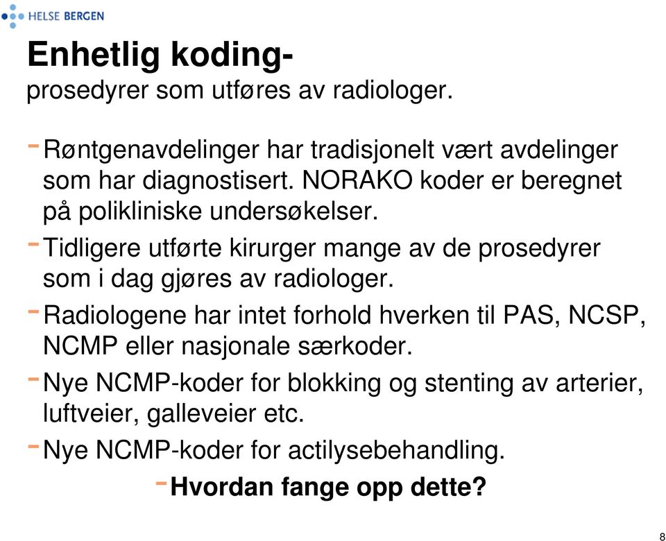 NORAKO koder er beregnet på polikliniske undersøkelser.