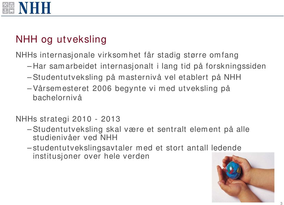 vi med utveksling på bachelornivå NHHs strategi 2010-2013 Studentutveksling skal være et sentralt element på