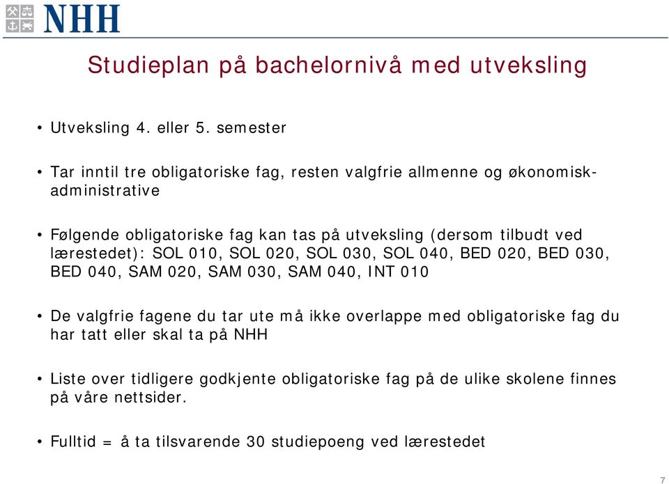 (dersom tilbudt ved lærestedet): SOL 010, SOL 020, SOL 030, SOL 040, BED 020, BED 030, BED 040, SAM 020, SAM 030, SAM 040, INT 010 De valgfrie