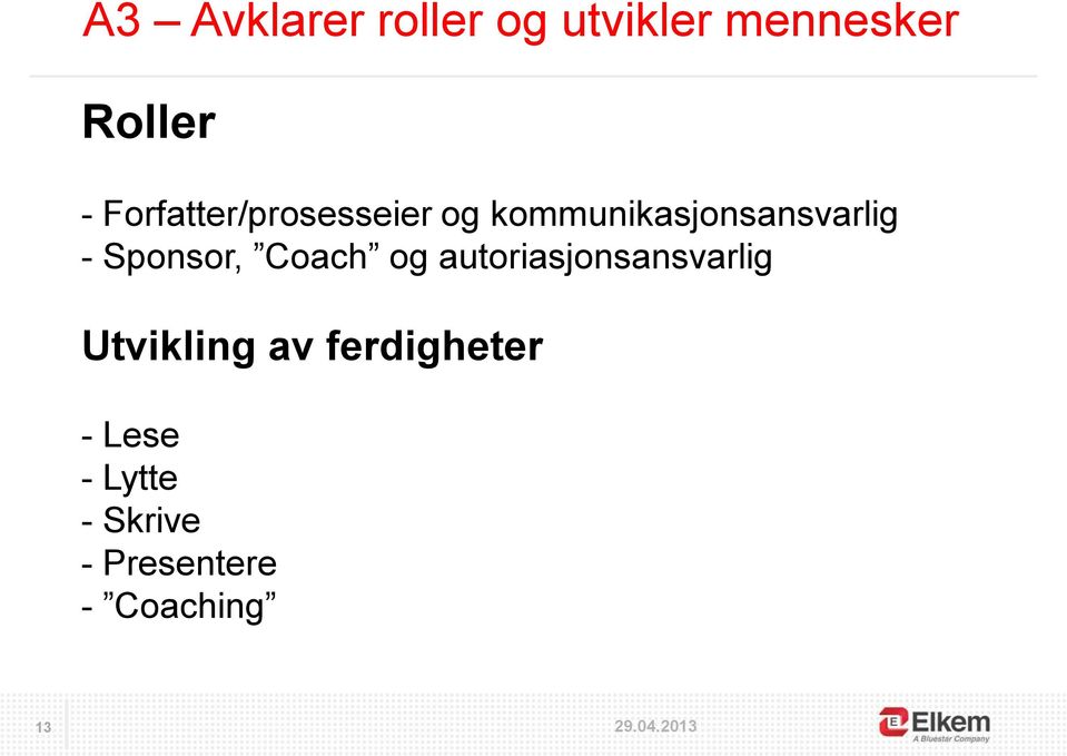 Sponsor, Coach og autoriasjonsansvarlig Utvikling av