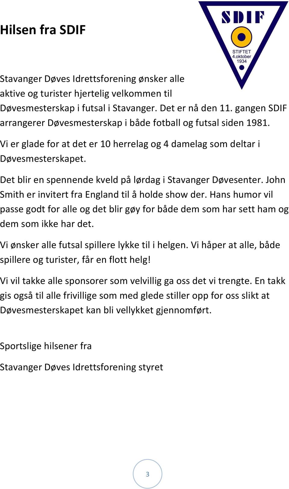 Det blir en spennende kveld på lørdag i Stavanger Døvesenter. John Smith er invitert fra England til å holde show der.