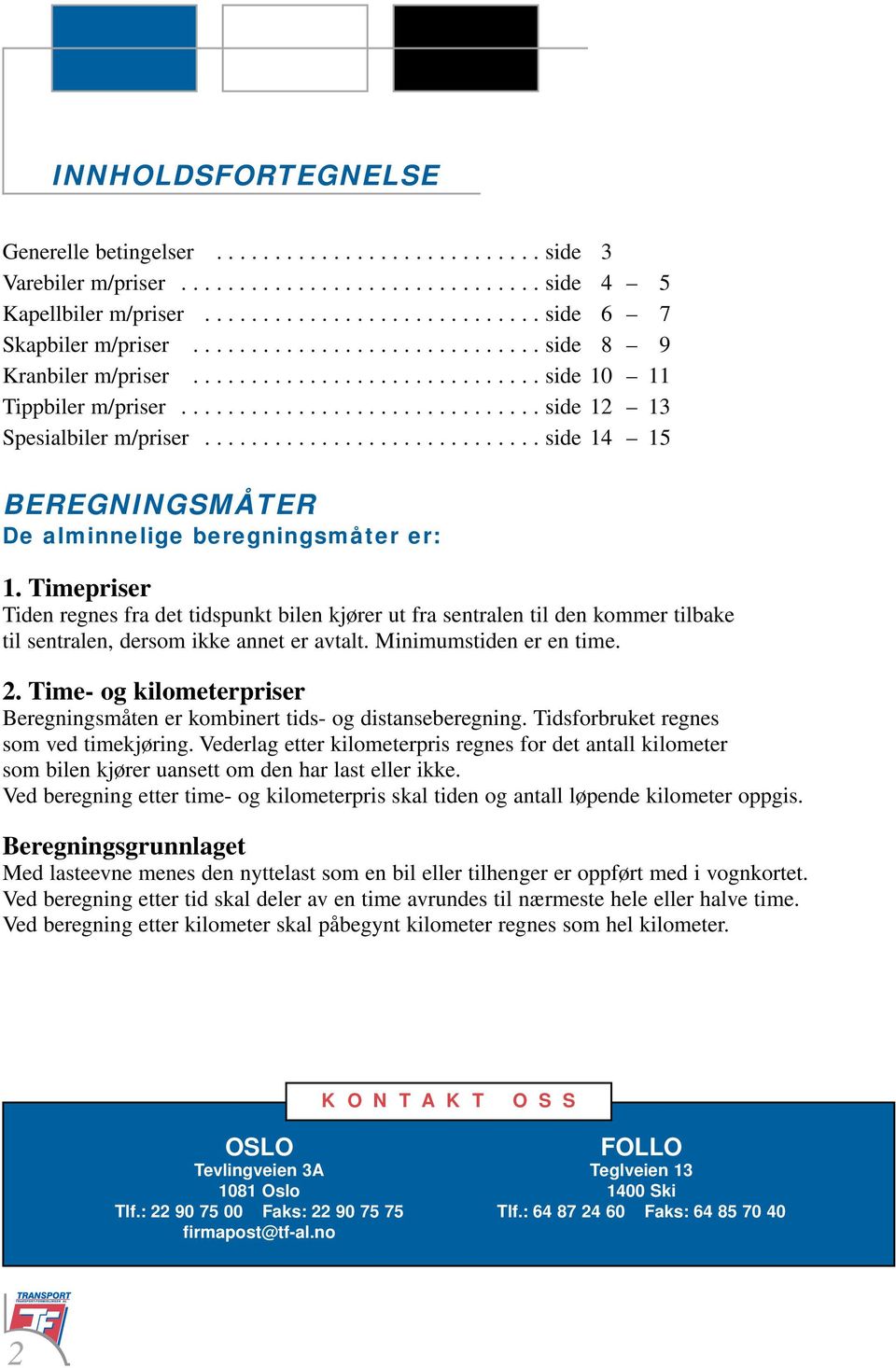 ............................ side 14 15 BEREGNINGSMÅTER De alminnelige beregningsmåter er: 1.