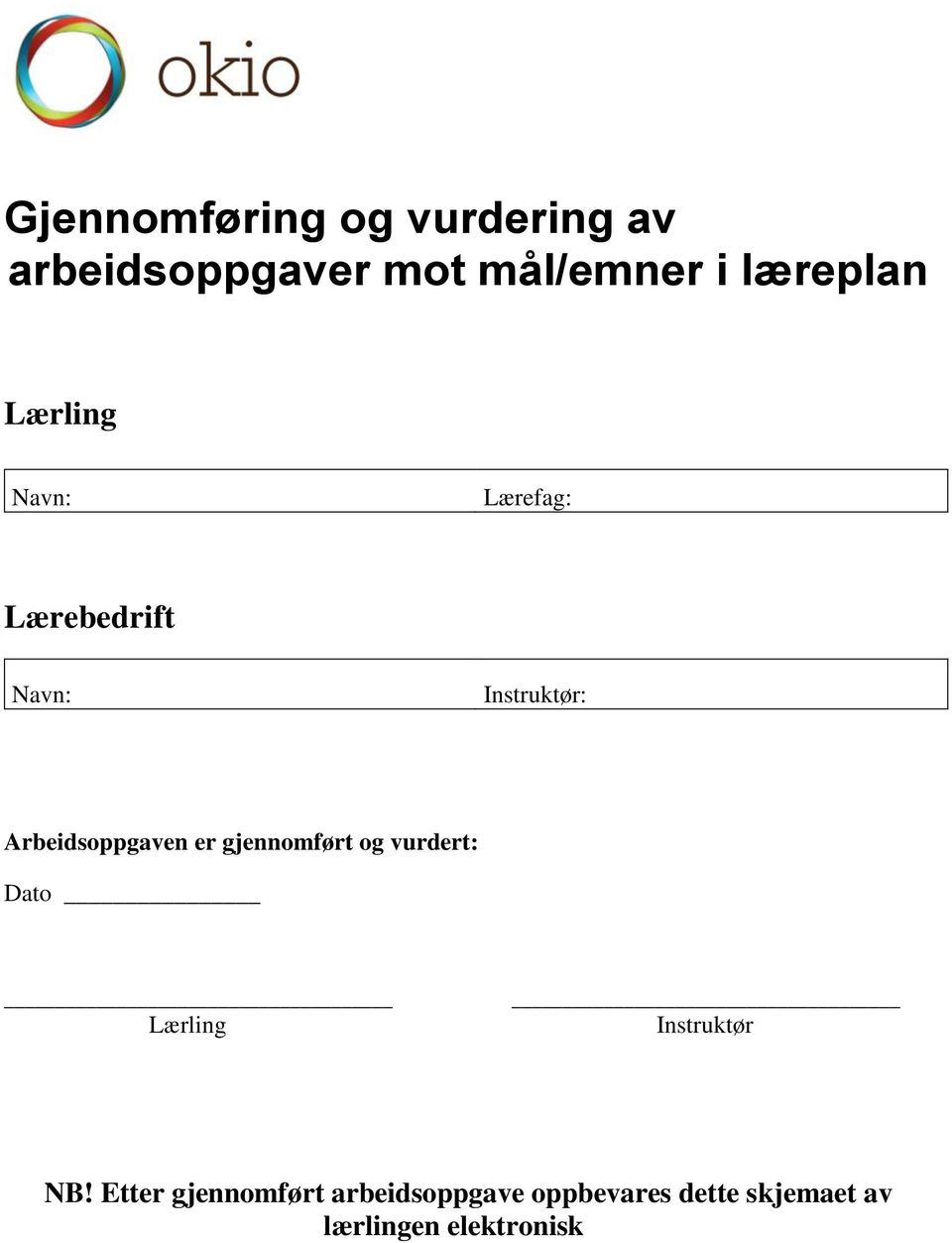 Arbeidsoppgaven er gjennomført og vurdert: Dato Lærling Instruktør NB!