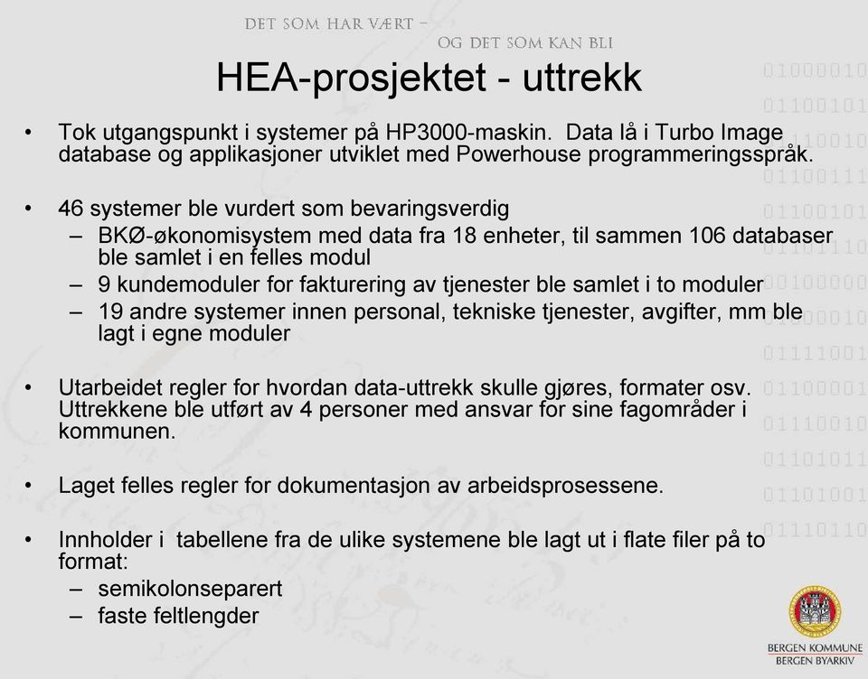 to moduler 19 andre systemer innen personal, tekniske tjenester, avgifter, mm ble lagt i egne moduler Utarbeidet regler for hvordan data-uttrekk skulle gjøres, formater osv.