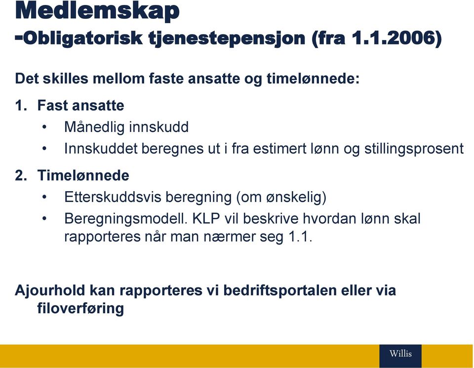 Fast ansatte Månedlig innskudd Innskuddet beregnes ut i fra estimert lønn og stillingsprosent 2.