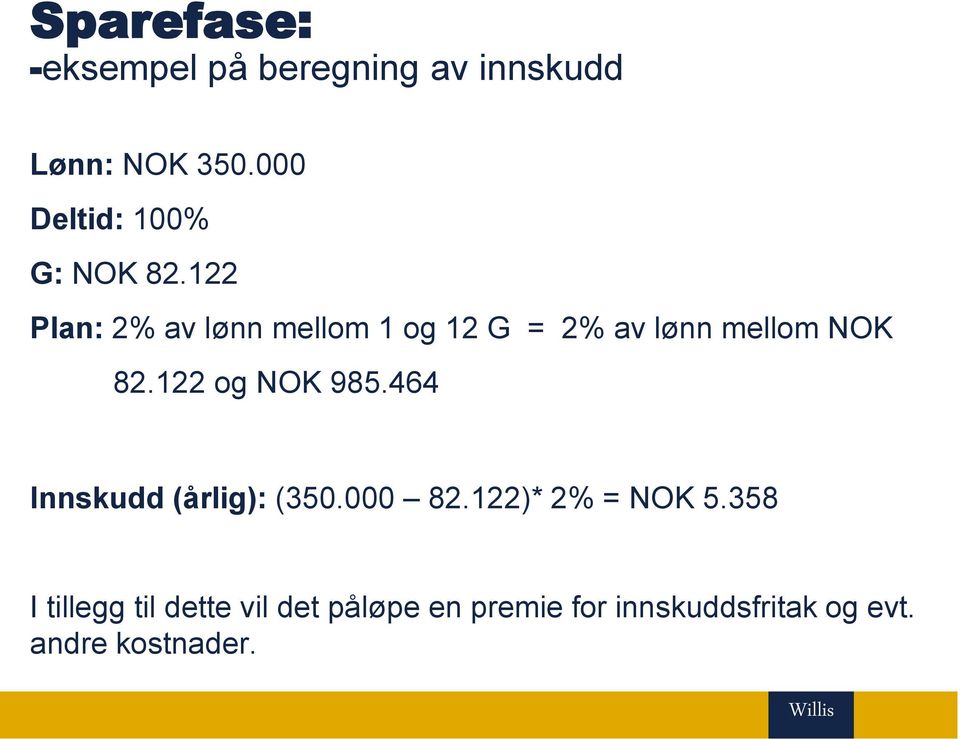 122 Plan: 2% av lønn mellom 1 og 12 G = 2% av lønn mellom NOK 82.