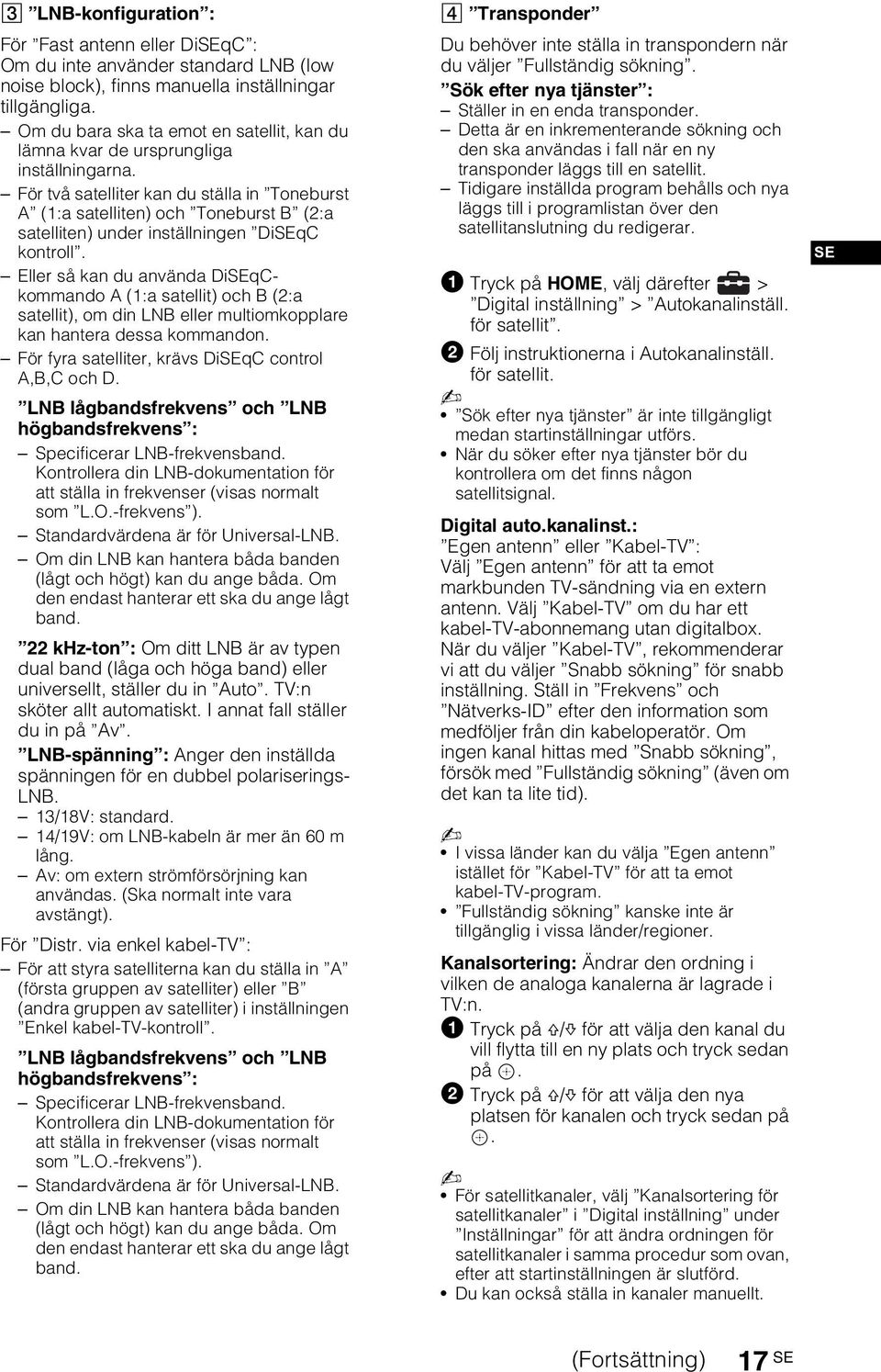 För två satelliter kan du ställa in Toneburst A (1:a satelliten) och Toneburst B (2:a satelliten) under inställningen DiSEqC kontroll.