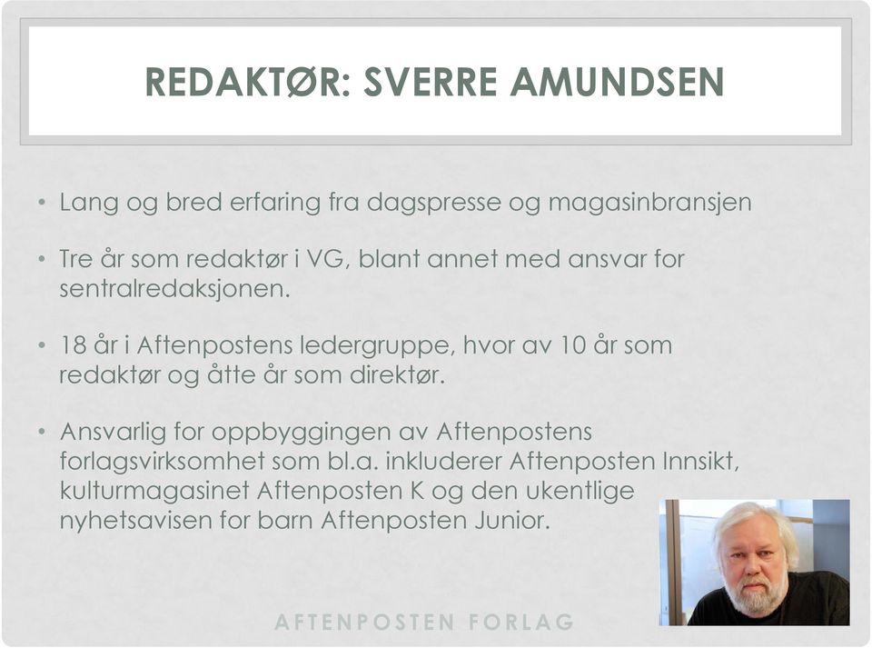 18 år i Aftenpostens ledergruppe, hvor av 10 år som redaktør og åtte år som direktør.