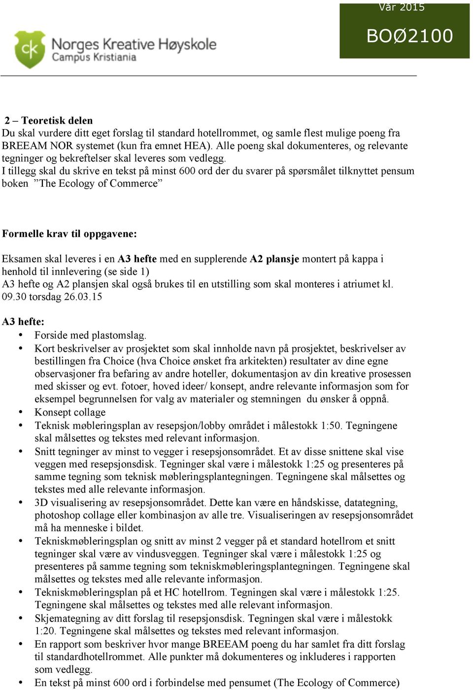 I tillegg skal du skrive en tekst på minst 600 ord der du svarer på spørsmålet tilknyttet pensum boken The Ecology of Commerce Formelle krav til oppgavene: Eksamen skal leveres i en A3 hefte med en