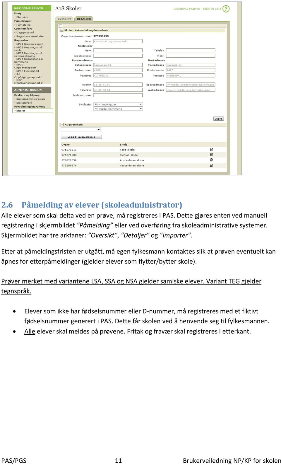 Etter at påmeldingsfristen er utgått, må egen fylkesmann kontaktes slik at prøven eventuelt kan åpnes for etterpåmeldinger (gjelder elever som flytter/bytter skole).