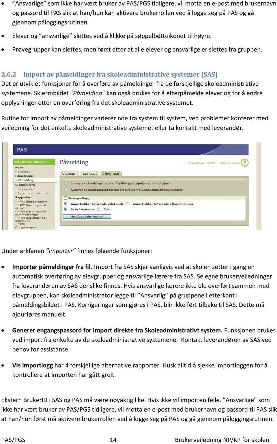 2 Import av påmeldinger fra skoleadministrative systemer (SAS) Det er utviklet funksjoner for å overføre av påmeldinger fra de forskjellige skoleadministrative systemene.