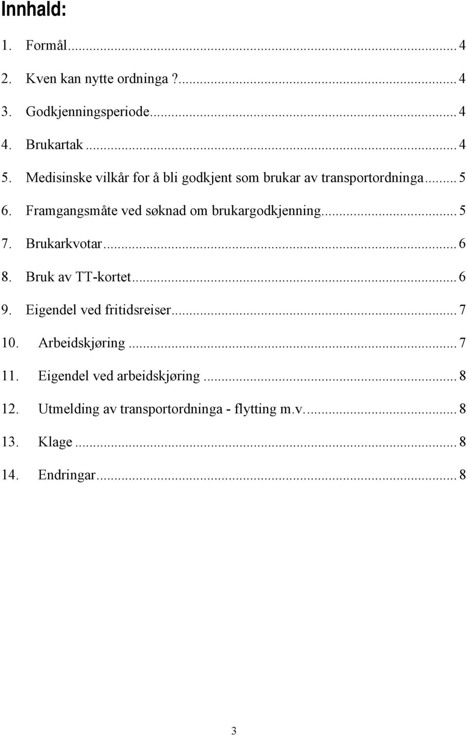 Framgangsmåte ved søknad om brukargodkjenning... 5 7. Brukarkvotar... 6 8. Bruk av TT-kortet... 6 9.