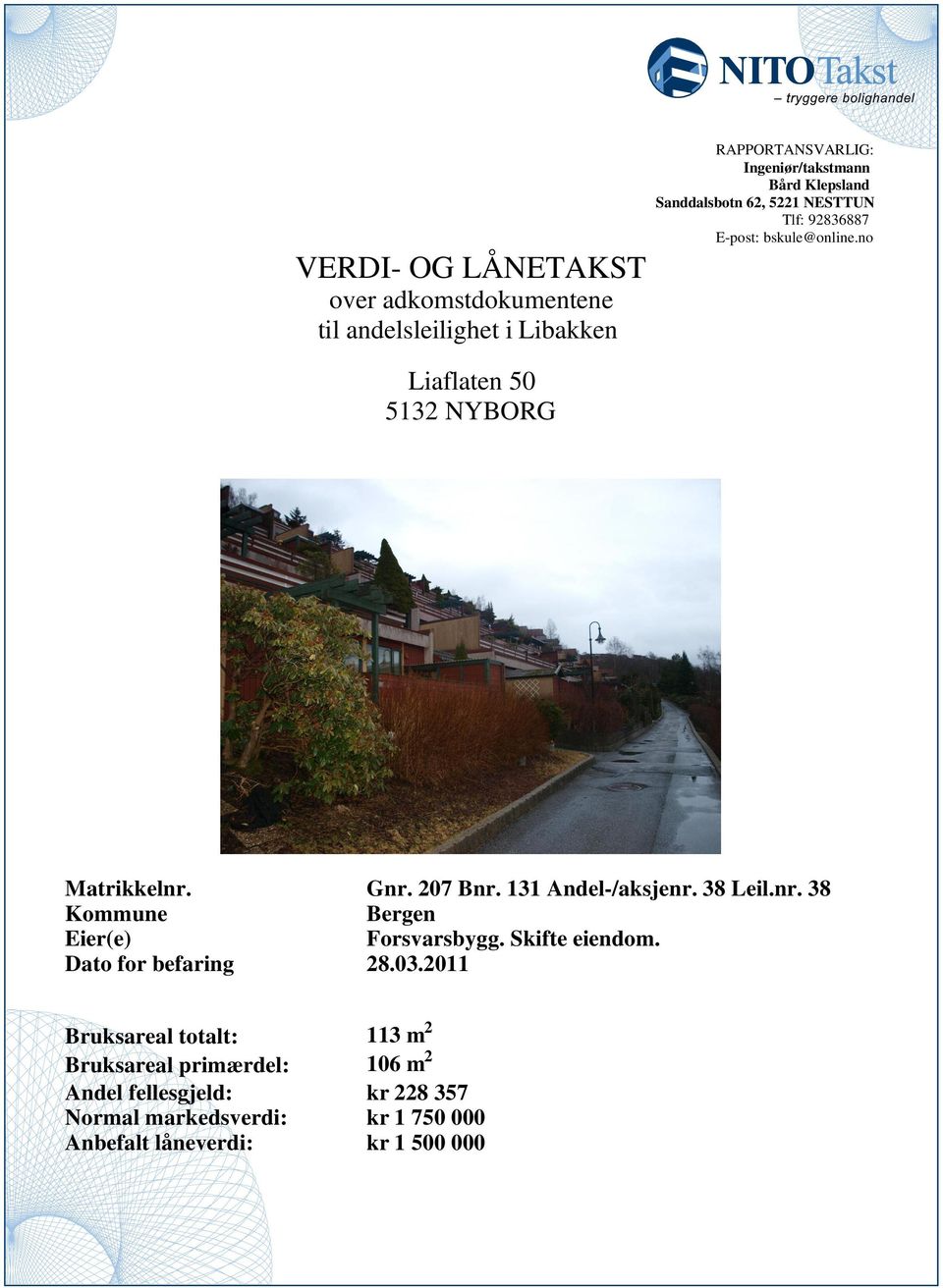 Leilnr 38 Kommune Bergen Eier(e) Forsvarsbygg Skifte eiendom Dato for befaring 803011 Bruksareal totalt: 113 m