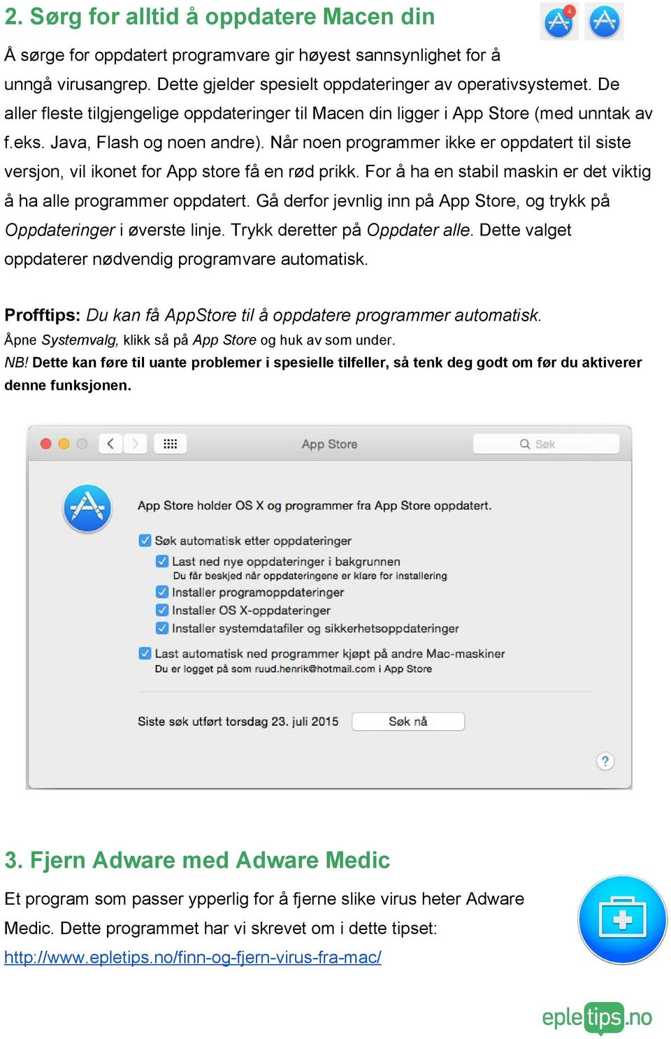 Når noen programmer ikke er oppdatert til siste versjon, vil ikonet for App store få en rød prikk. For å ha en stabil maskin er det viktig å ha alle programmer oppdatert.