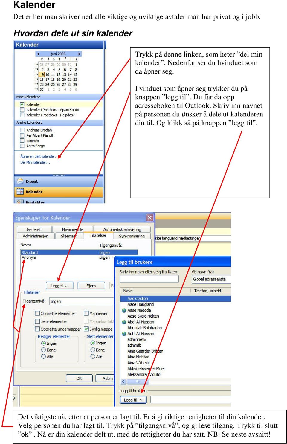 I vinduet som åpner seg trykker du på knappen legg til. Du får da opp adresseboken til Outlook. Skriv inn navnet på personen du ønsker å dele ut kalenderen din til.