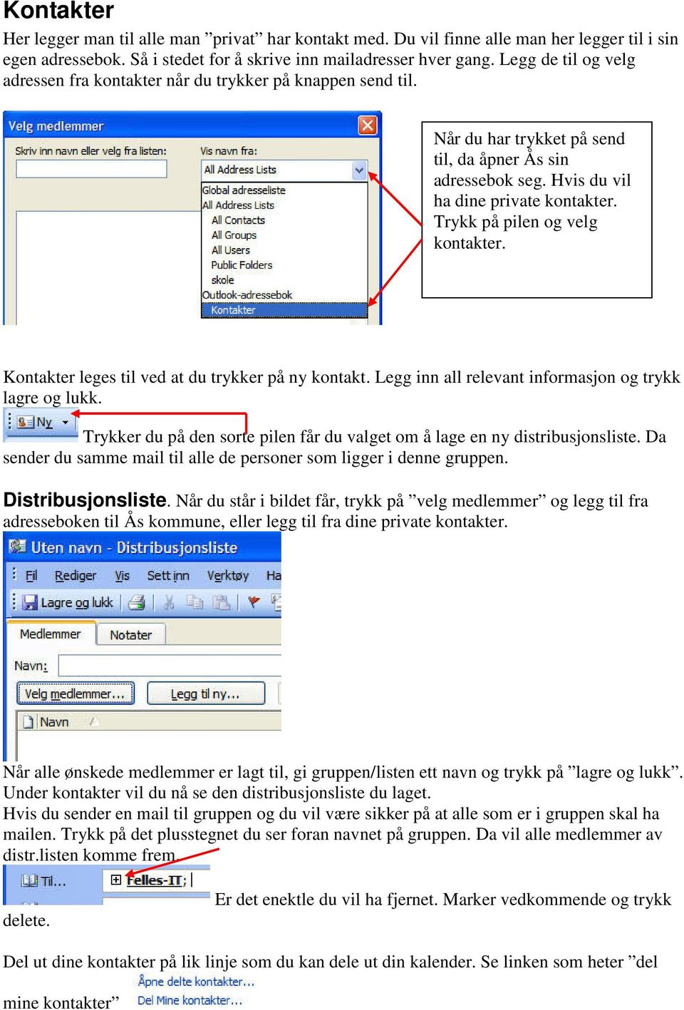 Trykk på pilen og velg kontakter. Kontakter leges til ved at du trykker på ny kontakt. Legg inn all relevant informasjon og trykk lagre og lukk.