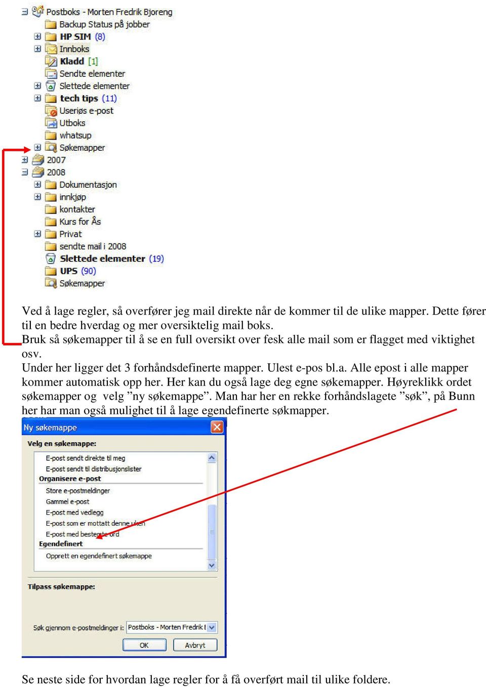 Ulest e-pos bl.a. Alle epost i alle mapper kommer automatisk opp her. Her kan du også lage deg egne søkemapper. Høyreklikk ordet søkemapper og velg ny søkemappe.